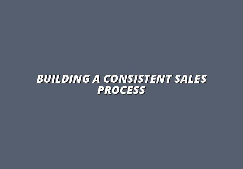Step-by-Step Guide to Building a Consistent Sales Process Using AI